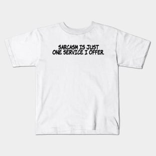 Sarcasm is just one service I offer. Kids T-Shirt